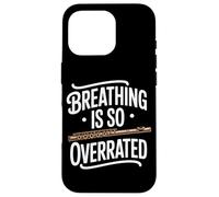 Breathing Is So Overrated Funny Flute Band Flutist Case for iPhone 16 Pro