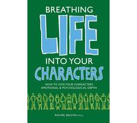 Breathing Life Into Your Characters: How to Give Your Characters Emotional and Psychological Depth