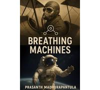 Breathing Machines: How We Learned to Keep Humans Alive Where Nothing Should Breathe: 2 (The Invisible Engineering Series)