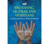 Breathing, Mudras and Meridians: Direct Experience of Embodiment