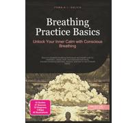 Breathing Practice Basics: Unlock Your Inner Calm with Conscious Breathing
