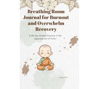 Breathing Room Journal for Burnout and Overwhelm Recovery: A 30-Day Guided Practice in the Japanese Art of Yutori