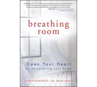 Breathing Room: Open Your Heart by Decluttering Your Home