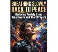 Breathing Slowly Back to Peace: Reducing Anxiety Using Breathwork and Short Prayers