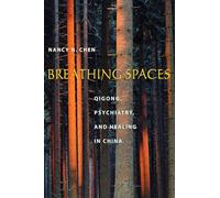 Breathing Spaces: Qigong, Psychiatry, and Healing in China