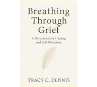 Breathing Through Grief: A Devotional For Healing And Self-Discovery