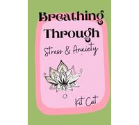 breathing Through Stress and Anxiety: A Practical Breathwork Guide to Calm Your Nervous System, Release Anxiety and Find Your Way Back to You