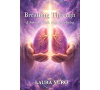 Breathing Through the Impossible: A Journey of Faith, Hope and Healing