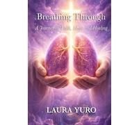 Breathing Through the Impossible: A Journey of Faith, Hope and Healing