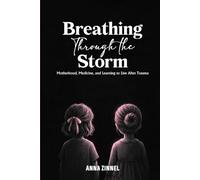 Breathing Through the Storm: Motherhood, Medicine, and Learning to Live After Trauma