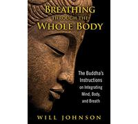 Breathing Through the Whole Body – The Buddha's Instructions on Integrating Mind, Body, and Breath
