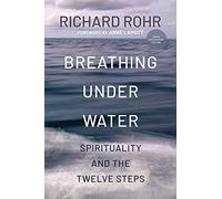 Breathing Under Water: Spirituality and the Twelve Steps (Second Edition, Anniversary Edition, Revised and Updated)