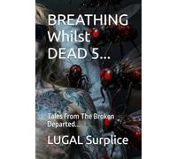 BREATHING Whilst DEAD 5...: Tales From The Broken Departed...