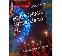 BREATHING Whilst dead 7...: Courage, Crack and Comas