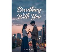 Breathing With You: A K-Drama Inspired Romance of Calligraphy, Code, and Unexpected Love (K-drama-inspired Korean Romances)