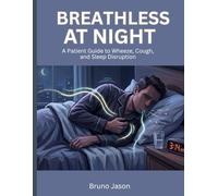 Breathless at Night: A Patient Guide to Wheeze, Cough, and Sleep Disruption
