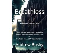 Breathless: Covid, Two Metres and Me - A Diary Of Life In Lockdown Britain: Volume One