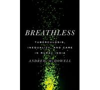 Breathless : Tuberculosis, Inequality, and Care in Rural India