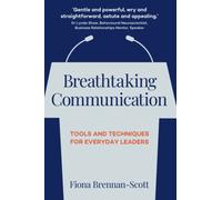 Breathtaking Communication: Tools and Techniques for Everyday Leaders
