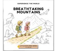 Breathtaking Mountains: Educational Coloring Book for Kids Ages 3-8 | Learn About the Alps, Mountain Animals, Hiking & Nature | Little Explorer Series (Little Explorer - Coloring Books)