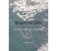 BreathWORK: 30 Breathing Exercises