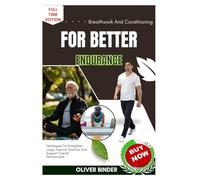 Breathwork And Conditioning For Better Endurance: Techniques To Strengthen Lungs, Improve Stamina, And Support Overall Performance