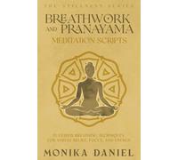 Breathwork and Pranayama Meditation Scripts: 15 Guided Breathing Techniques for Stress Relief, Focus, and Energy (The Stillness Series)