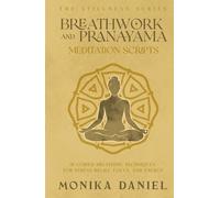 Breathwork and Pranayama Meditation Scripts: 15 Guided Breathing Techniques for Stress Relief, Focus, and Energy (The Stillness Series)