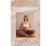 Breathwork: Techniques for better mental, emotional and physical health