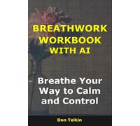 Breathwork Workbook With AI: Breathe Your Way to Calm and Control (Self-Help AI Workbooks)