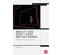Brecht and Post-1990s British Drama: Dialectical Theatre Today (Methuen Drama Engage)
