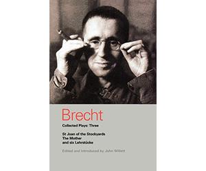 Brecht Collected Plays: St Joan, Mother, Lindbergh's Flight, Baden-Baden, He Said Yes, Decision, Exception and Rule, Horatians and Curi v.3: xxxii (Methuen world classics)