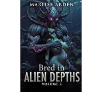 Bred in Alien Depths Volume 2: A Forbidden Resonance Bond and Obsessive Underwater Love: Tentacle Knotting & Forced Impregnation in the Abyssal Dark (Possessive Underwater Breeding Romance)