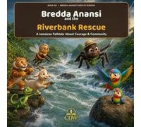 Bredda Anansi and the Riverbank Rescue: A Jamaican Folktale About Courage & Community