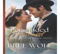 Bree Wolf Persuaded & Rescued: The Heir's Lady in Shining Armour Paperback Book Bree Wolf Multicolor