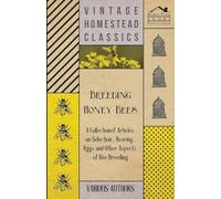 Breeding Honey Bees - A Collection of Articles on Selection, Rearing, Eggs and Other Aspects of Bee Breeding