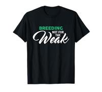 Breeding Not for The Weak T-Shirt for Breeders T-Shirt