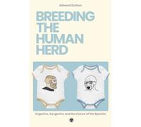 Breeding the Human Herd: Eugenics, Dysgenics and the Future of the Species - Imperium Press