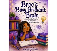 Bree's Busy, Brilliant Brain: A Story About Big Thoughts, Big Feelings, and Learning How to Shine (Bree's Brilliant Brain Series)