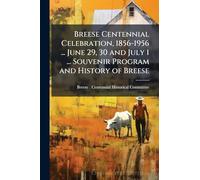 Breese Centennial Celebration, 1856-1956 ... June 29, 30 and July 1 ... Souvenir Program and History of Breese