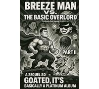 BREEZE MAN VS. THE BASIC OVERLORD: PART II: A Sequel So Goated, It's Basically a Platinum Album: 2 (THE BRAIN ROT BOOKS)