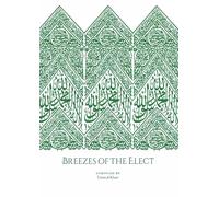 Breezes Of The Elect: In the Realisation and Establishment of the Love of the Prophet Muṣṭafā, his Family, his Companions, those who follow him, and the friends of Allah
