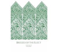 Breezes Of The Elect: In the Realisation and Establishment of the Love of the Prophet Muṣṭafā, his Family, his Companions, those who follow him, and the friends of Allah