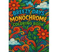 Breezy Days Monochrome Coloring Book: Relaxing Windy Day Scenes for All Ages: Soothing Black-and-White Line Art of Windy Countryside Moments, Flowing Dresses, Flying Kites, and Gentle Breezes