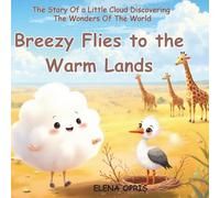 Breezy Flies to the Warm Lands: The Story Of a Little Cloud Discovering The Wonders Of The World (Breezy around the world)