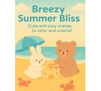 Breezy Summer Bliss A Comfy Summer Coloring Book: Cute and cozy scenes to color and unwind (Charming and Cozy)