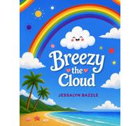 Breezy The Cloud: Newly Illustrated! A Growth Mindset Picture Book About Confidence, Creativity, and Believing in Yourself.