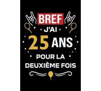 Bref j'ai 25 ans pour la deuxième fois: Carnet de notes 50 ans humour - 110 pages lignées - cadeau 50 ans original drôle