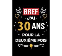 Bref j'ai 30 ans pour la deuxième fois: Carnet de notes 60 ans humour - 110 pages lignées - cadeau 60 ans original drôle