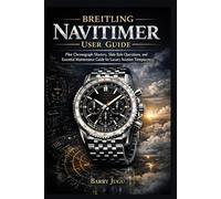 Breitling Navitimer User Guide: Pilot Chronograph Mastery, Slide Rule Operations, and Essential Maintenance Guide for Luxury Aviation Timepieces